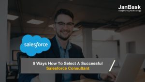 5 Ways How To Select A Successful Salesforce Consultant