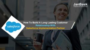 How To Build A Long Lasting Customer Relationship With Salesforce Implementation Partner