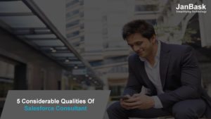 5 Considerable Qualities of Salesforce Consultant