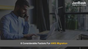 6 Considerable Factors For AWS Migration