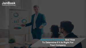 Salesforce Knowledge And How To Determine If It Is Right For Your Company?