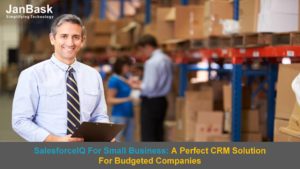 SalesforceIQ For Small Business: A Perfect CRM Solution For Budgeted Companies