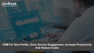 CRM For Non-Profits: Drive Service Engagement, Increase Productivity And Reduce Costs