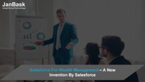 Salesforce For Wealth Management – A New Invention By Salesforce