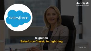 Migration From Salesforce Classic to Salesforce Lightning