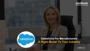 Salesforce for Manufacturers – A Right Boost to your Industry