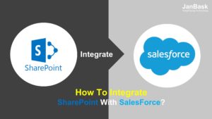 how to Integrate Salesforce and SharePoint - janbask blog