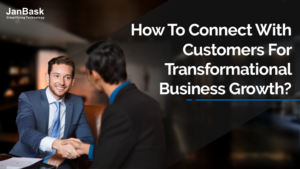 How to Connect with Customers for Transformational Business Growth?