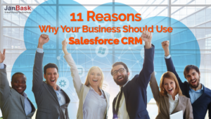 11 Reasons Why Your Business Should Use Salesforce CRM