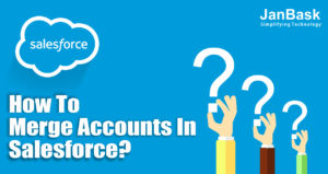 How to Merge Accounts In Salesforce?