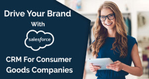 Drive your Brand with Salesforce CRM for Consumer Goods Companies