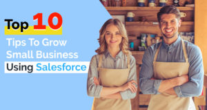 Top 10 Tips to Grow Small Business Using Salesforce