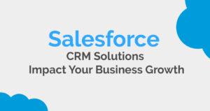 How can Salesforce CRM Solutions Impact your Business Growth?