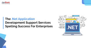 The .Net Application Development Support Services Spelling Success for Enterprises