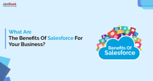 What Are The Benefits Of Salesforce For Your Business?