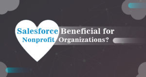 Is Salesforce Beneficial for Nonprofit Organizations?