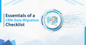 Essentials of a CRM Data Migration Checklist