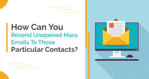 How Can You Resend Unopened Mass Emails To Those Particular Contacts?