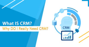 What IS CRM? Why DO I Really Need CRM?