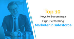 Top 10 Keys to Becoming a High-Performing Marketer in salesforce