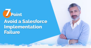 7 Point Formula to Avoid a Salesforce Implementation Failure