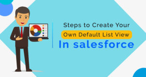 Steps to Create Your Own Default List View in Salesforce