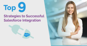 Top 9 Strategies to Successful Salesforce Integration