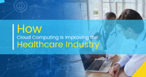 How Cloud Computing is impacting the Healthcare Sector?