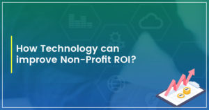 How Technology Can Help to Improve ROI of Non-Profit Organization?