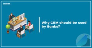 Why CRM Should Be Used By Banks