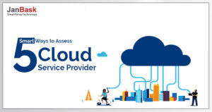 5 Smart Ways to Assess Cloud Service Provider