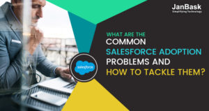 What are the Common Salesforce Adoption Problems and How to Tackle Them?