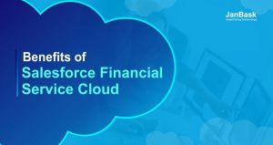 What are the Benefits of Salesforce Financial Service Cloud?