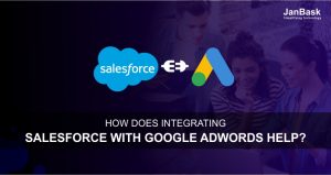 How Does Integrating Salesforce with Google AdWords Help?