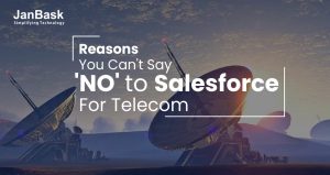 Reasons You Can't Say 'NO' to Salesforce For Telecom